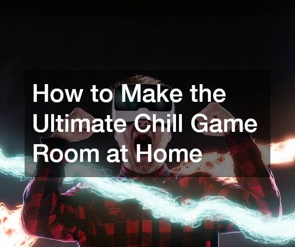 How to Make the Ultimate Chill Game Room at Home