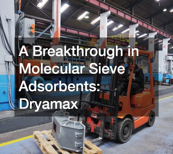 A Breakthrough in Molecular Sieve Adsorbents Dryamax