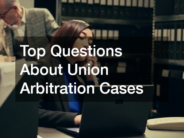 Top Questions About Union Arbitration Cases