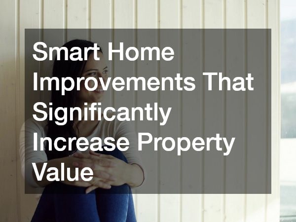 Smart Home Improvements That Significantly Increase Property Value
