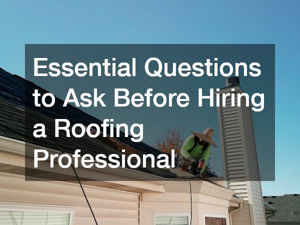 Essential Questions to Ask Before Hiring a Roofing Professional